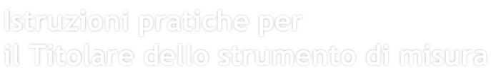 Istruzioni pratiche per il Titolare dello strumento di misura